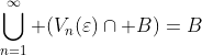 \bigcup_{n=1}^\infty (V_n(\varepsilon)\cap B)=B