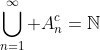\bigcup_{n=1}^\infty A_n^c=\mathbb{N}