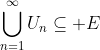 \bigcup_{n=1}^{\infty}U_n\subseteq E
