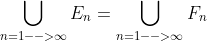 \bigcup_{n=1-->\infty}E_n=\bigcup_{n=1-->\infty}F_n