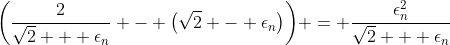 \bigg(\frac{2}{\sqrt{2} + \epsilon_n} - \big(\sqrt{2} - \epsilon_n\big)\bigg) = \frac{\epsilon_n^2}{\sqrt{2} + \epsilon_n}