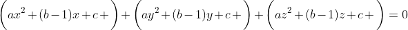 \bigg(ax^2+(b-1)x+c \bigg)+\bigg(ay^2+(b-1)y+c \bigg)+\bigg(az^2+(b-1)z+c \bigg)=0