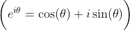 \bigg(e^{i\theta}=\cos(\theta)+i\sin(\theta)\bigg)