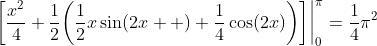 \bigg[\frac{x^2}{4}+\frac{1}{2}\bigg(\frac{1}{2}x\sin(2x  )+\frac{1}{4}\cos(2x)\bigg)\bigg]\bigg|_0^{\pi}=\frac{1}{4}{\pi}^2