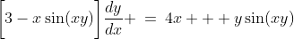 \bigg[3-x\sin(xy)\bigg]\frac{dy}{dx} \:=\:4x + y\sin(xy)