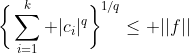 \bigg\{\sum_{i=1}^k |c_i|^q\bigg\}^{1/q}\leq ||f||