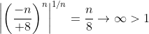 \biggl|\biggl({-n\over 8}\biggr)^n\biggr|^{1/n}=\frac{n}{8}\to\infty>1