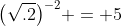 \bigl(\sqrt{.2}\bigr)^{-2} = 5