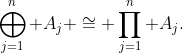\bigoplus_{j=1}^n A_j \cong \prod_{j=1}^n A_j.
