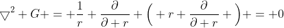\bigtriangledown^2 G = \frac{1}{r} \frac{\partial}{\partial r} \Big( r \frac{\partial}{\partial r} \Big) = 0