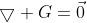 \bigtriangledown G=\vec{0}