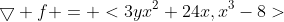 \bigtriangledown f = <3yx^2+24x,x^3-8>