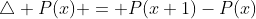 \bigtriangleup P(x) = P(x+1)-P(x)