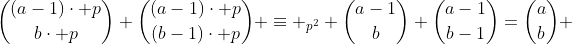 \binom{(a-1)\cdot p}{b\cdot p}+\binom{(a-1)\cdot p}{(b-1)\cdot p} \equiv _{p^2} {\binom{a-1}{b}+\binom{a-1}{b-1}=\binom{a}{b} }