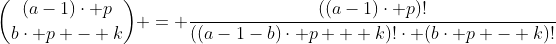 \binom{(a-1)\cdot p}{b\cdot p - k} = \frac{((a-1)\cdot p)!}{((a-1-b)\cdot p + k)!\cdot (b\cdot p - k)!}