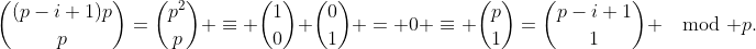 \binom{(p-i+1)p}{p}=\binom{p^2}{p} \equiv \binom{1}{0} \binom{0}{1} = 0 \equiv \binom{p}{1}=\binom{p-i+1}{1} \mod p.