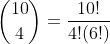\binom{10}{4}=\frac{10!}{4!(6!)}