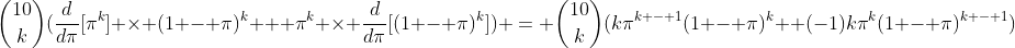 \binom{10}{k}(\frac{d}{d\pi}[\pi^k] \times (1 - \pi)^k + \pi^k \times \frac{d}{d\pi}[(1 - \pi)^k]) = \binom{10}{k}(k\pi^{k - 1}(1 - \pi)^k +(-1)k\pi^k(1 - \pi)^{k - 1})
