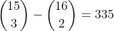 \binom{15}{3}-\binom{16}{2}=335