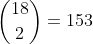 \binom{18}{2}=153