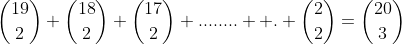 \binom{19}{2}+\binom{18}{2}+\binom{17}{2}+........  .+\binom{2}{2}=\binom{20}{3}