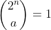 \binom{2^n}{a}=1