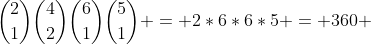 \binom{2}{1}\binom{4}{2}\binom{6}{1}\binom{5}{1} = 2*6*6*5 = 360 