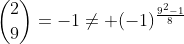 \binom{2}{9}=-1\neq (-1)^{\frac{9^2-1}{8}}