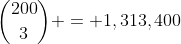 \binom{200}{3} = 1,313,400