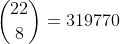 \binom{22}{8}=319770
