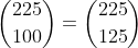 \binom{225}{100}=\binom{225}{125}