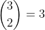 \binom{3}{2}=3