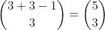\binom{3+3-1}{3}=\binom{5}{3}