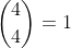 \binom{4}{4}=1