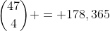 \binom{47}{4} = 178,365