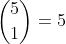 \binom{5}{1}=5