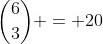 \binom{6}{3} = 20