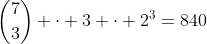 \binom{7}{3} \cdot 3 \cdot 2^3=840