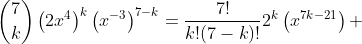 \binom{7}{k}\left(2x^4\right)^k\left(x^{-3}\right)^{7-k}=\frac{7!}{k!(7-k)!}2^k\left(x^{7k-21}\right) 