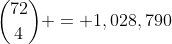 \binom{72}{4} = 1,028,790