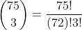 \binom{75}{3}=\frac{75!}{(72)!3!}