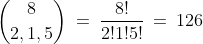 \binom{8}{2,1,5}\:=\:\frac{8!}{2!1!5!}\:=\:126