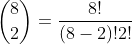\binom{8}{2}=\frac{8!}{(8-2)!2!}