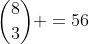 \binom{8}{3} =56