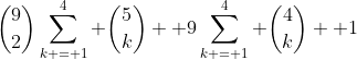 \binom{9}{2}\sum\limits_{k = 1}^4 \binom{5}{k}+ 9\sum\limits_{k = 1}^4 \binom{4}{k} +1