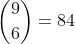 \binom{9}{6}=84