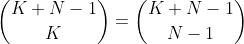 \binom{K+N-1}{K}=\binom{K+N-1}{N-1}