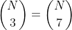 \binom{N}{3}=\binom{N}{7}