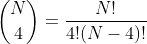 \binom{N}{4}=\frac{N!}{4!(N-4)!}