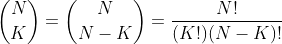 \binom{N}{K}=\binom{N}{N-K}=\frac{N!}{(K!)(N-K)!}